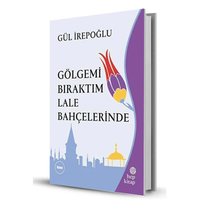 Gölgemi Bıraktım Lale Bahçelerinde/ Gül İrepoğlu