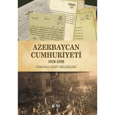 Azerbaycan Cumhuriyeti 1918-1920 (Osmanlı Arşiv Belgeleri)