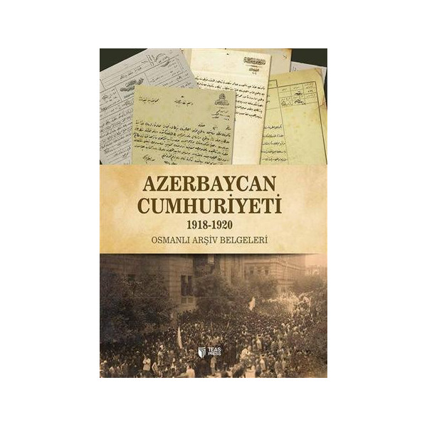 Azerbaycan Cumhuriyeti 1918-1920 (Osmanlı Arşiv Belgeleri)